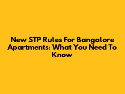 New STP Rules For Bangalore Apartments: What You Need To Know
