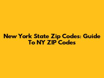 New York State Zip Codes: Guide To NY ZIP Codes