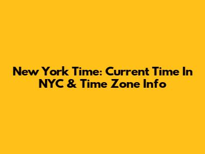 New York Time: Current Time In NYC & Time Zone Info