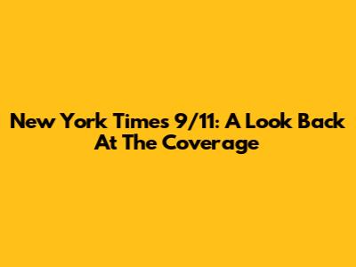 New York Times 9/11: A Look Back At The Coverage