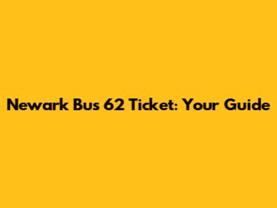 Newark Bus 62 Ticket: Your Guide