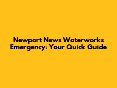 Newport News Waterworks Emergency: Your Quick Guide