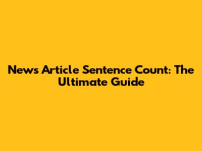 News Article Sentence Count: The Ultimate Guide