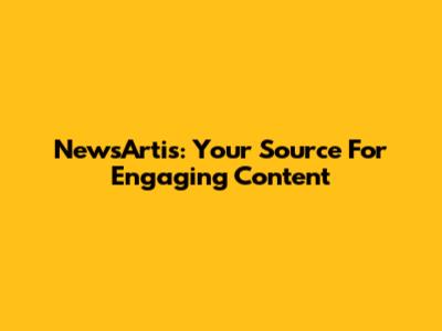 NewsArtis: Your Source For Engaging Content