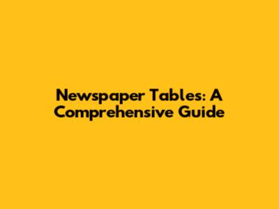 Newspaper Tables: A Comprehensive Guide