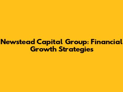 Newstead Capital Group: Financial Growth Strategies