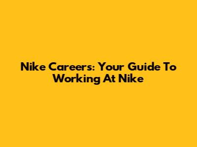 Nike Careers: Your Guide To Working At Nike