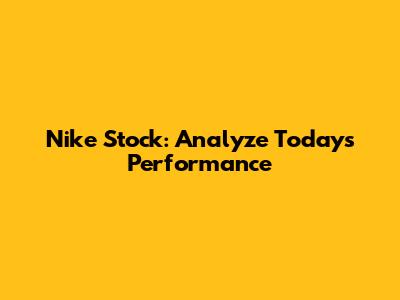 Nike Stock: Analyze Today's Performance