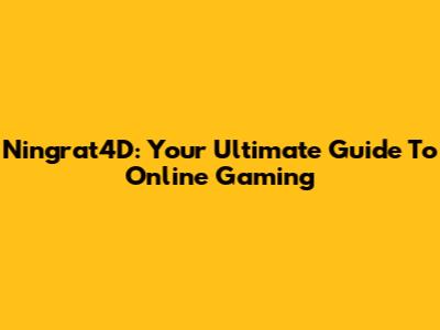 Ningrat4D: Your Ultimate Guide To Online Gaming