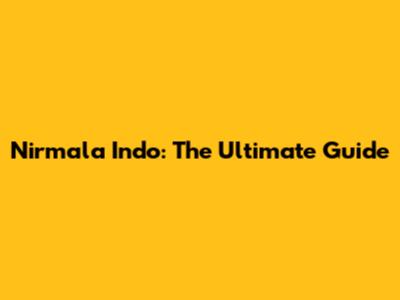 Nirmala Indo: The Ultimate Guide