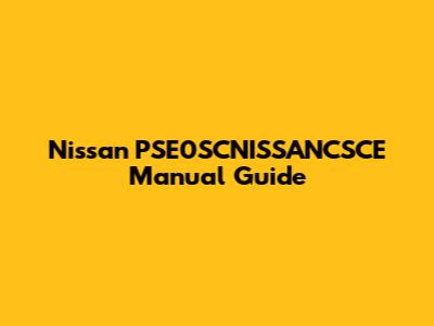 Nissan PSE0SCNISSANCSCE Manual Guide