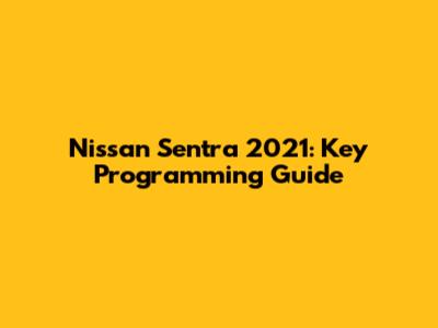 Nissan Sentra 2021: Key Programming Guide