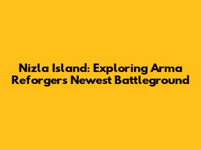 Nizla Island: Exploring Arma Reforger's Newest Battleground