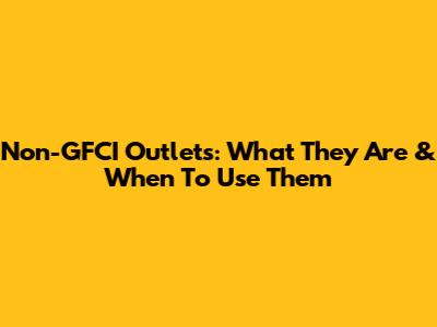 Non-GFCI Outlets: What They Are & When To Use Them