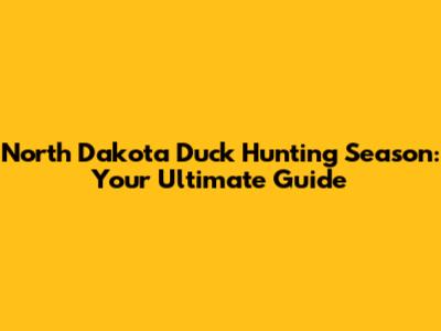 North Dakota Duck Hunting Season: Your Ultimate Guide