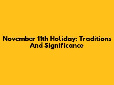 November 11th Holiday: Traditions And Significance