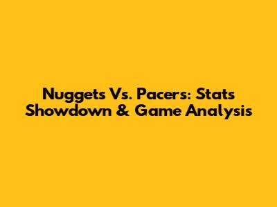 Nuggets Vs. Pacers: Stats Showdown & Game Analysis