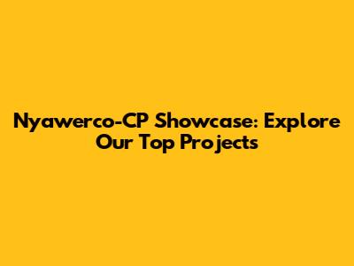 Nyawerco-CP Showcase: Explore Our Top Projects