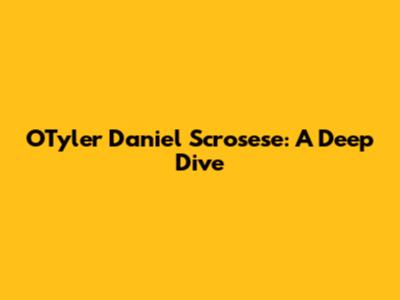 O'Tyler Daniel Scrosese: A Deep Dive