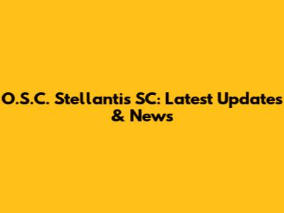 O.S.C. Stellantis SC: Latest Updates & News
