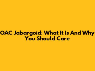 OAC Jabargoid: What It Is And Why You Should Care