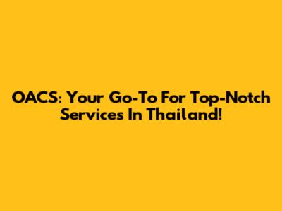 OACS: Your Go-To For Top-Notch Services In Thailand!