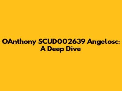 OAnthony SCUD002639 Angelosc: A Deep Dive