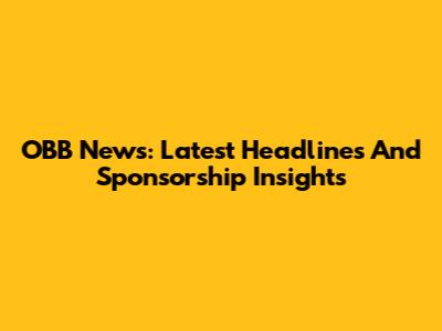OBB News: Latest Headlines And Sponsorship Insights