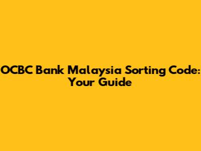 OCBC Bank Malaysia Sorting Code: Your Guide