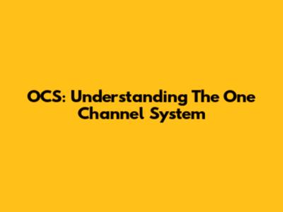 OCS: Understanding The One Channel System