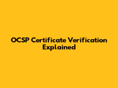 OCSP Certificate Verification Explained