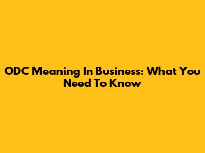 ODC Meaning In Business: What You Need To Know