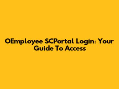 OEmployee SCPortal Login: Your Guide To Access