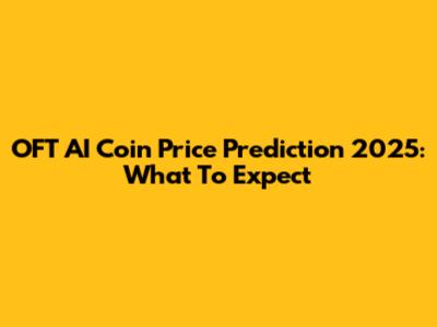 OFT AI Coin Price Prediction 2025: What To Expect