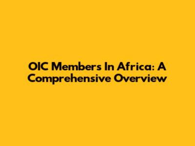 OIC Members In Africa: A Comprehensive Overview