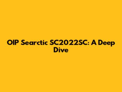 OIP Searctic SC2022SC: A Deep Dive