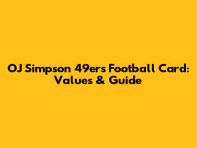 OJ Simpson 49ers Football Card: Values & Guide