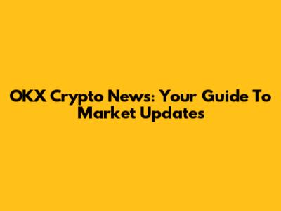 OKX Crypto News: Your Guide To Market Updates