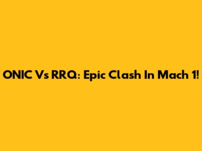 ONIC Vs RRQ: Epic Clash In Mach 1!