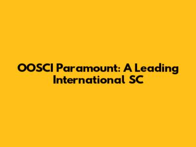 OOSCI Paramount: A Leading International SC