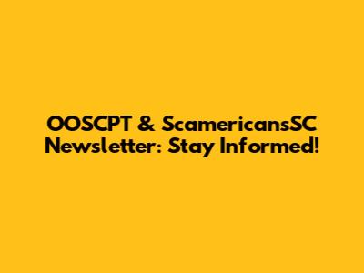 OOSCPT & ScamericansSC Newsletter: Stay Informed!