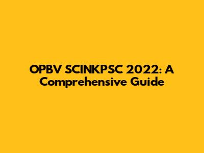 OPBV SCINKPSC 2022: A Comprehensive Guide