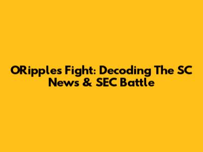 ORipple's Fight: Decoding The SC News & SEC Battle