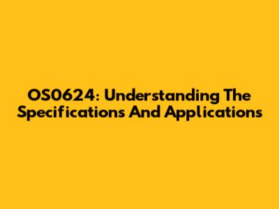 OS0624: Understanding The Specifications And Applications