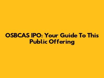 OSBCAS IPO: Your Guide To This Public Offering