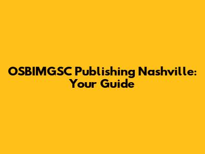 OSBIMGSC Publishing Nashville: Your Guide