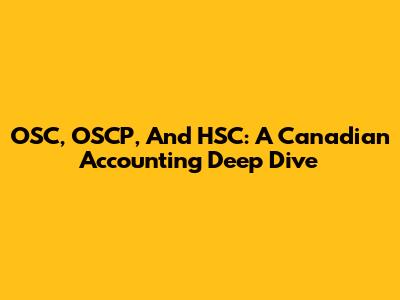 OSC, OSCP, And HSC: A Canadian Accounting Deep Dive