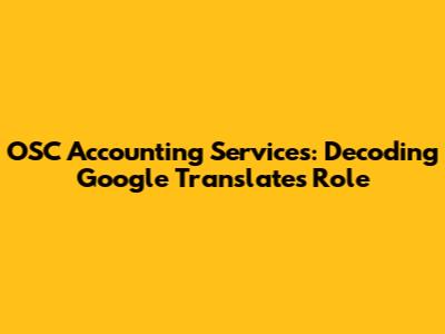 OSC Accounting Services: Decoding Google Translate's Role