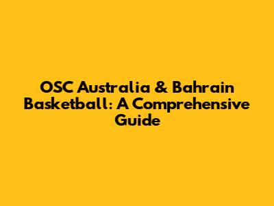 OSC Australia & Bahrain Basketball: A Comprehensive Guide
