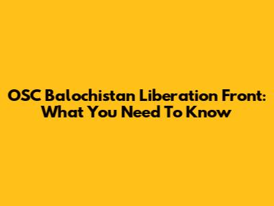 OSC Balochistan Liberation Front: What You Need To Know